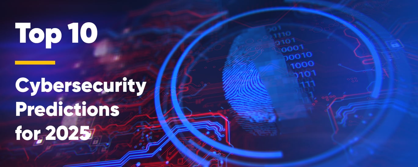 Top 10 Cybersecurity Predictions for 2025: What Businesses Need to Know